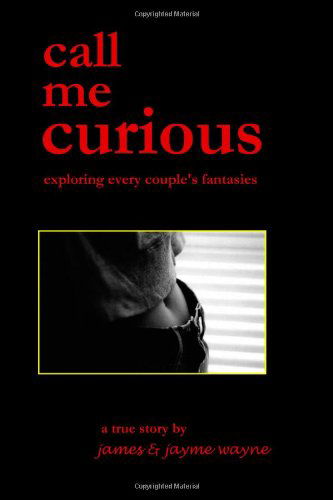 Cover for Jayme Wayne · Call Me Curious: Exploring Every Couple's Fantasies (Paperback Book) (2005)