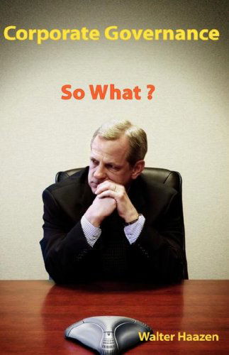 Cover for Walter Haazen · Corporate Governance: So What? (Hardcover Book) (2006)