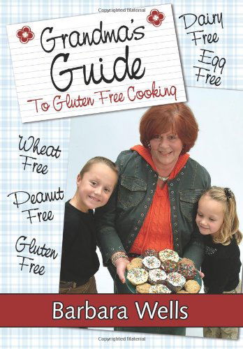 Cover for Barbara Wells · Grandma's Guide to Gluten Free Cooking: Gluten Free, Wheat Free, Dairy Free, Egg Free, Peanut Free (Gebundenes Buch) (2007)