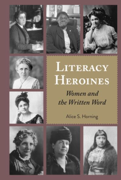 Cover for Alice S. Horning · Literacy Heroines: Women and the Written Word - Studies in Composition and Rhetoric (Hardcover Book) [New edition] (2021)