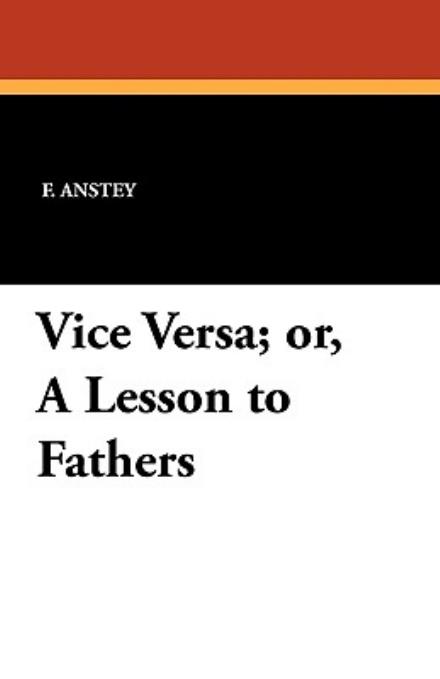 Cover for F. Anstey · Vice Versa; Or, a Lesson to Fathers (Paperback Book) (2010)