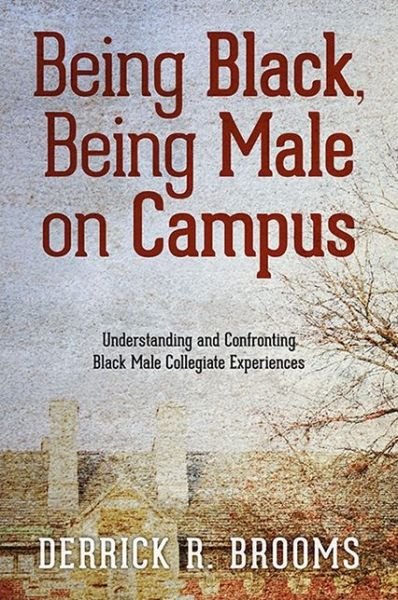 Cover for Derrick R. Brooms · Being Black, Being Male on Campus : Understanding and Confronting Black Male Collegiate Experiences (Paperback Book) (2018)
