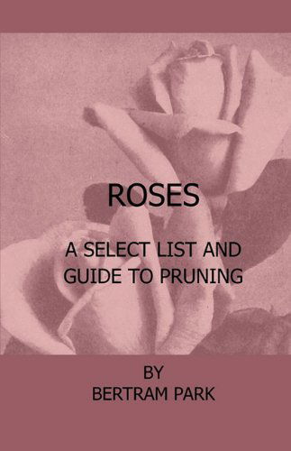 Cover for Bertram Park · Roses - a Select List and Guide to Pruning (Paperback Book) (2010)