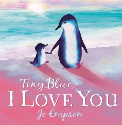 Tiny Blue, I Love You - Jo Empson - Bøger - Hachette Children's Group - 9781444940008 - 12. maj 2022