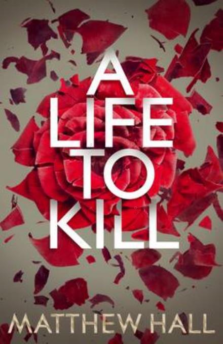 Life to Kill - Matthew Hall - Inne - Pan Macmillan - 9781447288008 - 12 stycznia 2017