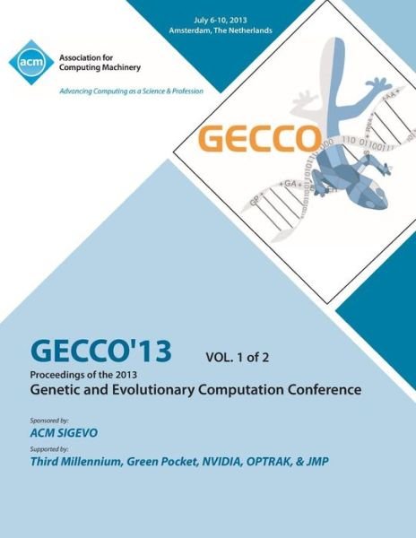Cover for Gecco 13 Conference Committee · Gecco 13 Proceedings of the 2013 Genetic and Evolutionary Computation Conference V1 (Pocketbok) (2013)