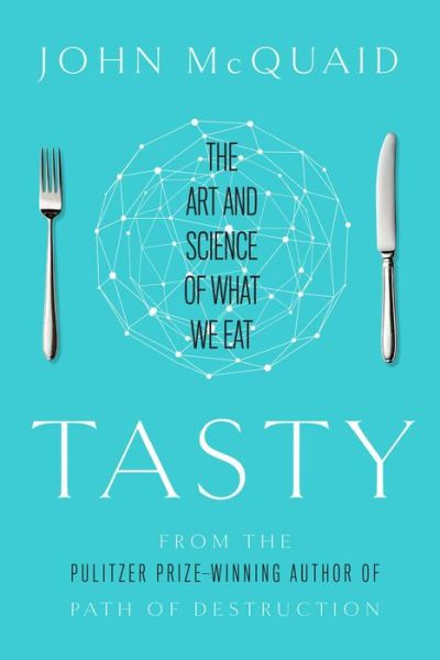 Cover for John Mcquaid · Tasty: the Art and Science of What We Eat (Hardcover Book) (2015)