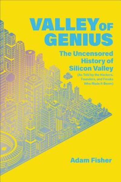 Cover for Adam Fisher · Valley of Genius: The Uncensored History of Silicon Valley (as Told by the Hackers, Founders, and Freaks Who Made It Boom) (Paperback Book) (2023)