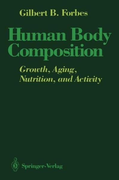 Cover for Gilbert B. Forbes · Human Body Composition: Growth, Aging, Nutrition, and Activity (Paperback Book) [Softcover reprint of the original 1st ed. 1987 edition] (2011)