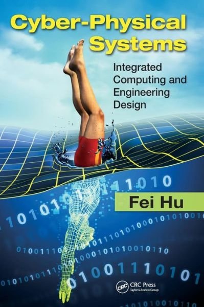Cover for Hu, Fei (University of Alabama, Tuscaloosa, USA) · Cyber-Physical Systems: Integrated Computing and Engineering Design (Innbunden bok) (2013)