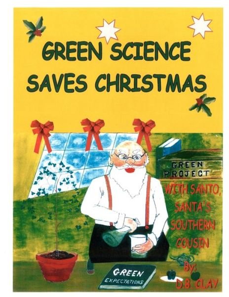 Cover for D B Clay · Green Science Saves Christmas: with Santo, Santa's Southern Cousin (Paperback Book) (2011)