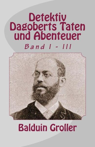 Cover for Balduin Groller · Detektiv Dagoberts Taten Und Abenteuer: Band I - III (Paperback Book) [German edition] (2012)