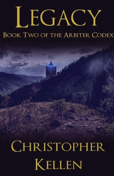 Legacy: Book Two of the Arbiter Codex - Christopher Kellen - Bøker - CreateSpace Independent Publishing Platf - 9781478134008 - 25. juni 2012