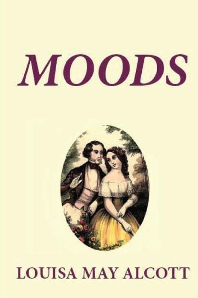 Moods - Louisa May Alcott - Boeken - Createspace - 9781481257008 - 14 december 2012