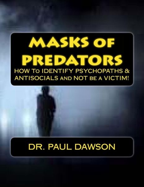 Cover for Dr. Paul Dawson · Masks of Predators: How to Identify Psychopaths &amp; Antisocials and Not Be a Victim! (Pocketbok) (2013)