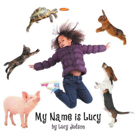 My Name is Lucy - Lucy Judson - Livros - Lulu Publishing Services - 9781483422008 - 5 de dezembro de 2014