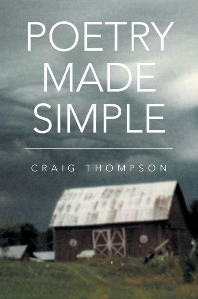 Poetry Made Simple - Craig Thompson - Kirjat - Xlibris Corporation - 9781483688008 - torstai 21. marraskuuta 2013