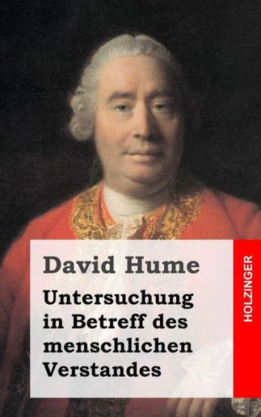 Untersuchung in Betreff Des Menschlichen Verstandes - David Hume - Kirjat - Createspace - 9781484032008 - maanantai 8. huhtikuuta 2013