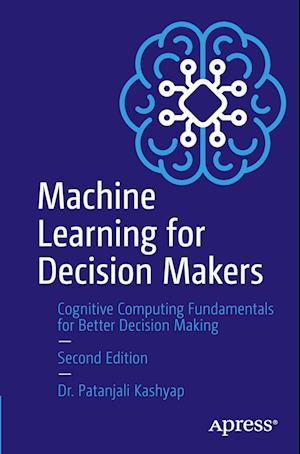 Cover for Patanjali Kashyap · Machine Learning for Decision Makers: Cognitive Computing Fundamentals for Better Decision Making (Paperback Book) [Second edition] (2023)