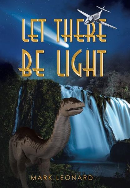 Let There Be Light - Mark Leonard - Books - WestBow Press - 9781490873008 - May 27, 2015
