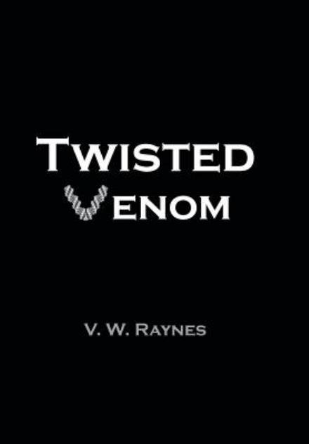 Cover for V W Raynes · Twisted Venom (Hardcover bog) (2013)
