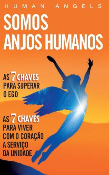 Somos Anjos Humanos - Human Angels - Books - Createspace - 9781492952008 - November 27, 2013