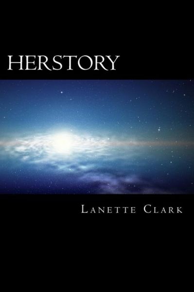 Cover for Lanette Clark · Herstory: Revelation of Darkness - the Untold Story of Fallen Creation Unto Restoration (Paperback Book) (2013)