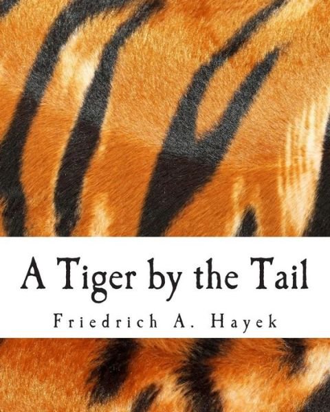 Cover for Friedrich a Hayek · A Tiger by the Tail: 40-years' Running Commentary on Keynesianism (Pocketbok) (2013)