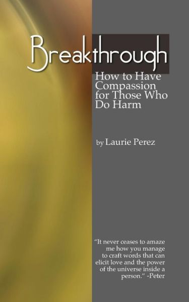 Cover for Laurie Perez · Breakthrough: How to Have Compassion for Those Who Do Harm (Paperback Book) (2014)