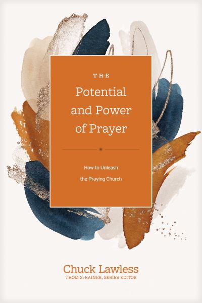 Cover for Chuck Lawless · Potential and Power of Prayer, The (Hardcover Book) (2022)