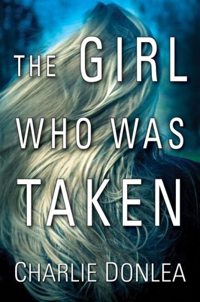 Cover for Charlie Donlea · Girl Who Was Taken (Hardcover Book) (2017)