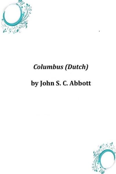 Columbus (Dutch) - John S C Abbott - Bøger - Createspace - 9781497593008 - 9. april 2014