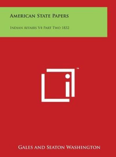 Cover for Washington, Gales and Seaton · American State Papers: Indian Affairs V4 Part Two 1832 (Hardcover Book) (2014)