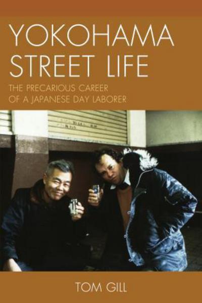Cover for Tom Gill · Yokohama Street Life: the Precarious Career of a Japanese Day Laborer - Asiaworld (Paperback Book) (2016)