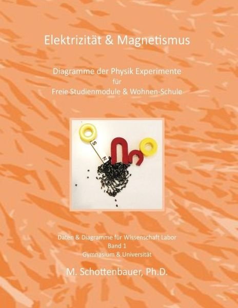 Cover for M Schottenbauer · Elektrizitat &amp; Magnetismus: Diagramme Der Physik Experimente Fur Freie Studienmodule &amp; Wohnen-schule (Pocketbok) (2014)