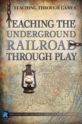 Teaching the Underground Railroad Through Play - Chris Harris - Książki - Rosen Classroom - 9781499490008 - 30 stycznia 2015