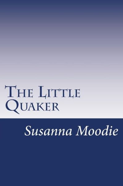 Cover for Susanna Moodie · The Little Quaker (Paperback Book) (2014)