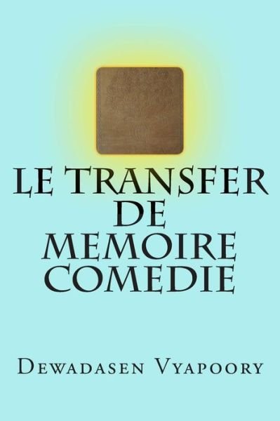 Cover for Dewadasen Vyapoory · Le Transfer De Memoire Comedie (Paperback Book) (2014)