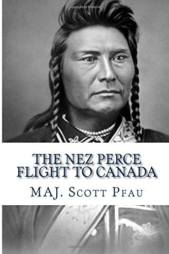 Cover for Maj. Scott E. Pfau · The Nez Perce Flight to Canada (Paperback Book) (2014)