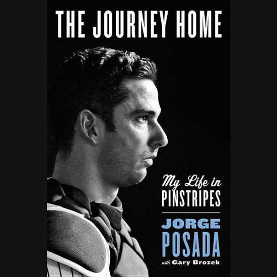 The Journey Home: My Life in Pinstripes - Jorge Posada - Music - Blackstone Audiobooks - 9781504611008 - May 5, 2015