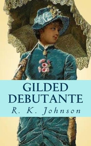 Cover for R K Johnson · Gilded Debutante (Paperback Book) (2014)