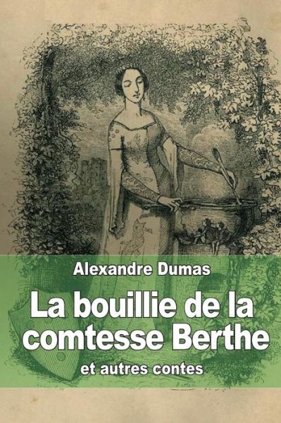 Cover for Alexandre Dumas · La Bouillie De La Comtesse Berthe: et Autres Contes (Paperback Book) (2014)