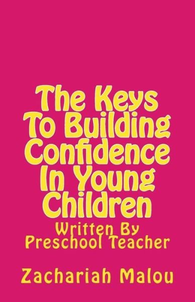 Cover for Zachariah Malou · The Keys to Building Confidence in Young Children: Written by Preschool Teacher (Paperback Book) (2015)