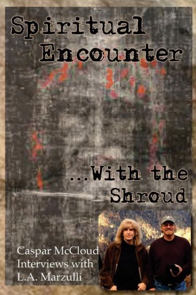 Cover for Caspar Mccloud · Spiritual Encounter with the Shroud: Caspar Mccloud Interviews with L.a. Marzulli (Paperback Bog) (2015)