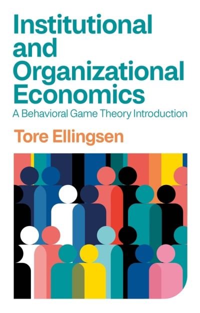 Cover for Tore Ellingsen · Institutional and Organizational Economics: A Behavioral Game Theory Introduction (Paperback Book) (2023)