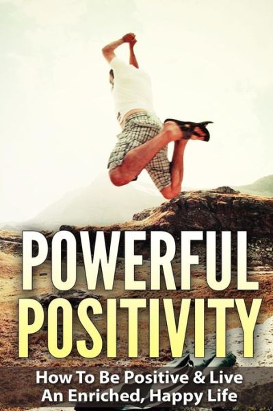 Cover for Barry Bede · Powerful Positivity: How to Be Positive &amp; Live an Enriched, Happy Life (Paperback Book) (2015)