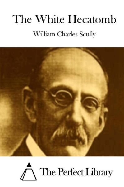 William Charles Scully · The White Hecatomb (Paperback Bog) (2015)