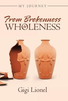 Cover for Gigi Lionel · From Brokenness to Wholeness (Hardcover Book) (2017)