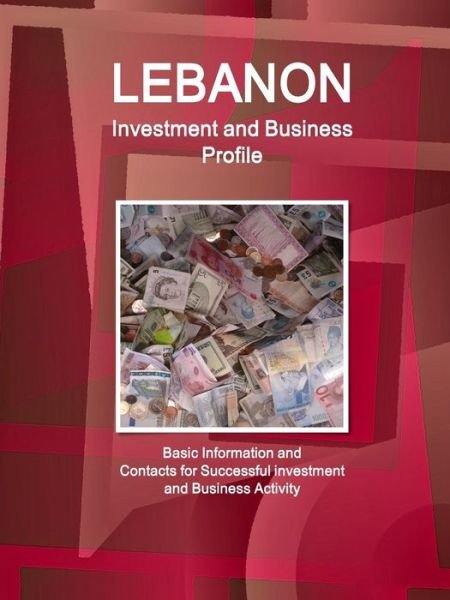 Lebanon Investment and Business Profile - Basic Information and Contacts for Successful investment and Business Activity - Inc Ibp - Livros - IBP USA - 9781514511008 - 9 de dezembro de 2017
