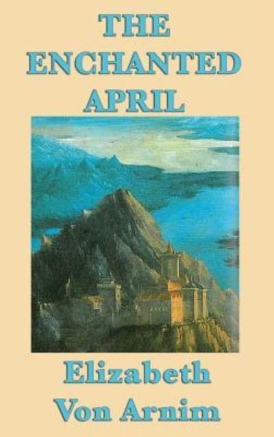 Cover for Elizabeth Von Arnim · The Enchanted April (Inbunden Bok) (2018)